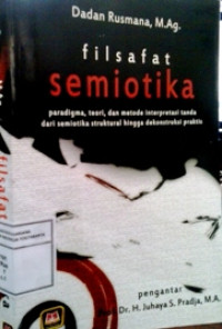Filsafat: Semiotika : Paradigma, Teori, dan Metode Interpretasi Tanda dari Semiotika Struktural  hingga Dekonstruksi Praktis