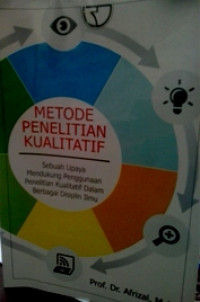 Metode Penelitian Kualitatif: Sebuah Upaya Mendukung Penggunaan Penelitian Kualitatif dalam Berbagai Disiplin Ilmu