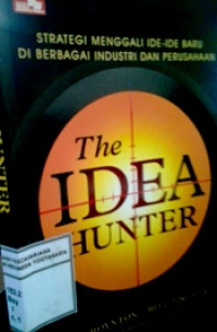 The Idea Hunter; Strategi Menggali Ide-Ide Baru Di Berbagai Industri dan Perusahaan