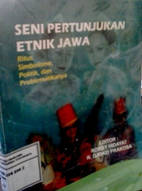 Seni pertunjukan etnik Jawa: Ritus, simbolisme, politik, dan problematikanya