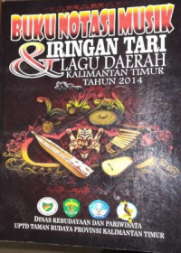 Buku Notasi Musik & Iringan Tari Lagu Daerah Kalimatan Timur Tahuan 2014