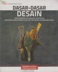 Dasar-Dasar Desain ; Untuk Arsitektur, Interrior-Arsitektur Seni Rupa, Desain Produk Industri Dan Desain Komunikasi Visual