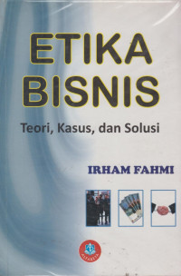 Etika Bisnis Teori, Kasus, Dan Solusi