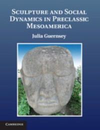 Sculpture And Social Dynamics In Preclassic Mesoamerica