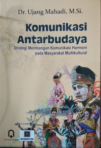 Komunikasi antarbudaya : strategi membangun komunikasi harmoni pada masyarakat multikultural