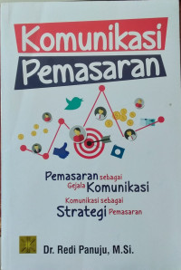 Komunikasi Pemasaran: Pemasaran sebagai gejala komunikasi,  komunikasi sebagai strategi pemasaran