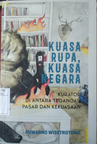 Kuasa rupa, kuasa negara : Kurator di antara tegangan pasar dan kekuasaan