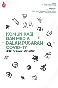 Komunikasi dan media dalam pusaran Covid-19 : kritik, tantangan, dan solusi