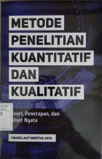 Metode penelitian kuantitatif dan kualitatif : teori, penerapan, dan riset nyata