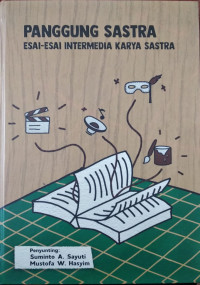 Panggungg satra : esai - esai intermedia karya sastra