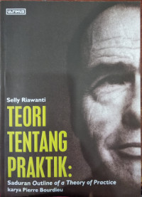 Teori tentang praktik : Saduran outline of a theory of practice karya Pierre Bourdieu