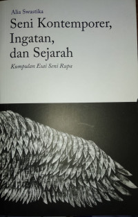 Seni kontemporer, ingatan, dan sejarah : kumpulan esai seni rupa