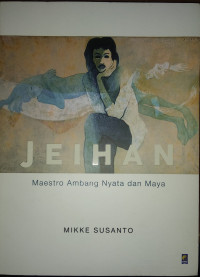 Jeihan : maestro ambang nyata dan maya