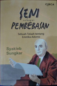 Seni Sebagai Pembebasan : Sebuah telaah Tentang Estetika Adorno