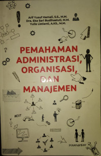 Pemahaman Administrasi, Organisasi, Dan Manajemen