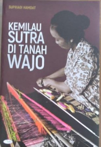 Kemilau sutra di Tanah Wajo : dinamika pertenunan di Kabupaten Wajo tahun 1990-an