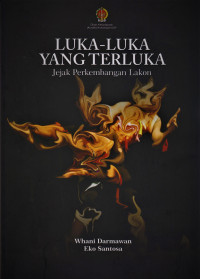 Luka-luka Yang Terluka; Jajak Perkembangan Lakon---The Wounded Cuts; Traces Of The Development of the Play