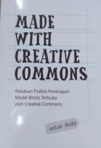 Image of Made with creative commons: panduan praktis penerapan model bisnis terbuka oleh creative commons