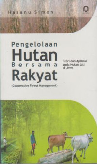 Pengelolaan Hutan Bersama Rakyat (Cooperative Forest Management) : Teori Dan Aplikasi Pada Hutan Jati di Jawa