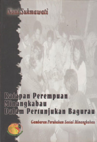 Ratapan Perempuan Minangkabau Dalam Pertunjukan Bagurau: Gambaran Perubahan Sosial-Minangkabau