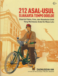 212 Asal-Usul Djakarta Tempo Doeloe Disertai Fakta, Foto, Dan Kesaksian Unik Yang Membawa Anda Ke Masa Lalu