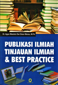 Publikasi ilmiah : tinjauan ilmiah dan best practice