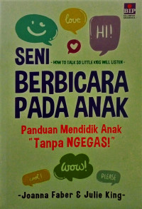 Image of Seni Berbicara Pada Anak; Panduan Mendidik Anak 'Tanpa Ngegas!