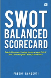Image of SWOT Balanced Scorecard: Teknik Menyusun Strategi Korporat