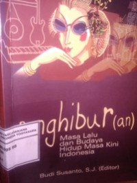 Penghibur(an) : Masa lalu dan budaya hidup masa kini Indonesia