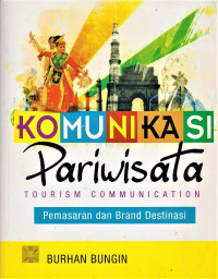Image of Komunikasi pariwisata (tourism dan communication) : pemasaran dan brand destinasi