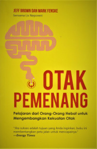 Otak Pemenang; Pembelajaran Dari Orang-orang Hebat Untuk Mengemabangkan Kekuatan Otak