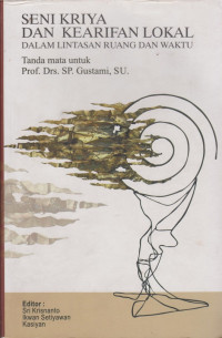 Seni Kriya Dan Kearifan Lokal Dalam Litasan Ruang Dan Waktu: Tanda Mata untuk Prof. Drs, SP Gustami, SU.