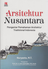 Arsitektur Nusantara : pengantar pemahaman arsitektur tradisional Indonesia