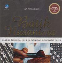 Batik Nusantara : Makna Filosofis, Cara Pembuatan & Industri Batik