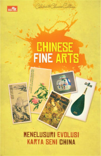 Celebrate chinese culture: Chinese fine arts (Menelusuri evolusi karya seni China)