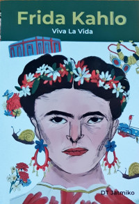 Viva La Vida: Biografi Frida Kahlo
