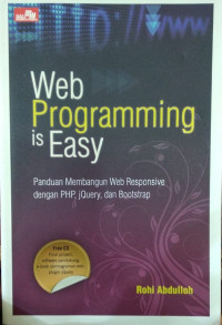 Web programming is easy : Panduan membangun web responsive dengan PHP,jQuery, dan Bootstrap