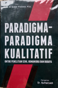 Paradigma - paradigma kualitatif untuk penelitian seni, humanioradan budaya