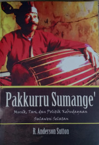 Pakkurru sumange' : musik, tari, dan politik Kebudayaan Sulawesi Selatan