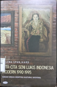 Cita - cita seni lukis Indonesia modern 1990 - 1995 : sebuah kreasi identitas kultural Nasional