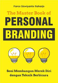 The Master book of personal branding : seni membangun merek diri dengan teknik berbicara.