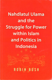 Nahdlatul Ulama And The Struggle For Power Within Islam And Politics In Indonesia
