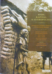Marx, kapital, & antropologi : Kumpulan tulisan terpilih antropologi Marxis