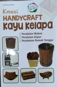 Kreasi handycraft kayu kelapa : peralatan makan, peralatan dapur, perabotan rumah tangga