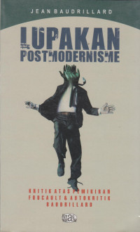 Lupakan postmodernisme: Kritik atas pemikiran Foucault & autokritik Baudrillard
