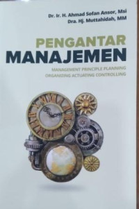 Pengantar Manajemen : Management Principle Planning Organizing Actuating Controlling
