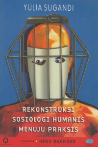 Rekonstruksi sosiologi humanis menuju praktis