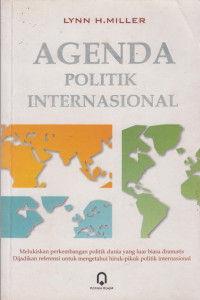 Agenda Politik Internasional : Melukiskan Perkembangan Politik Dunia Yang Luar Biasa Dramatis Dijadikan Referensi Untuk Mengetahui Hiruk Pikuk Politik Internasional