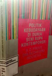 Image of Politik kebudayaan di dunia seni rupa kontemporer: A.D. Pirous dan medan seni Indonesia