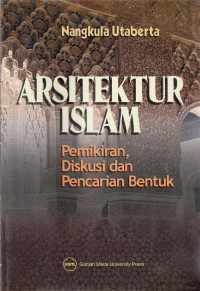 Arsitektur Islam : pemikiran, diskusi dan pencarian bentuk